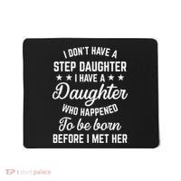I Dont Have A Stepdaughter Funny Step Dad Gift From Daughter Mousepad thumb 0