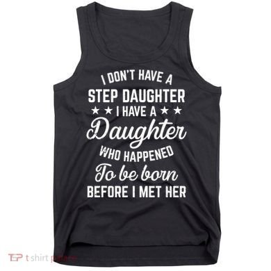 I Dont Have A Stepdaughter Funny Step Dad Gift From Daughter Tank Top