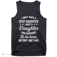 I Dont Have A Stepdaughter Funny Step Dad Gift From Daughter Tank Top thumb 0