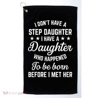 I Dont Have A Stepdaughter Funny Step Dad Gift From Daughter Golf Towel