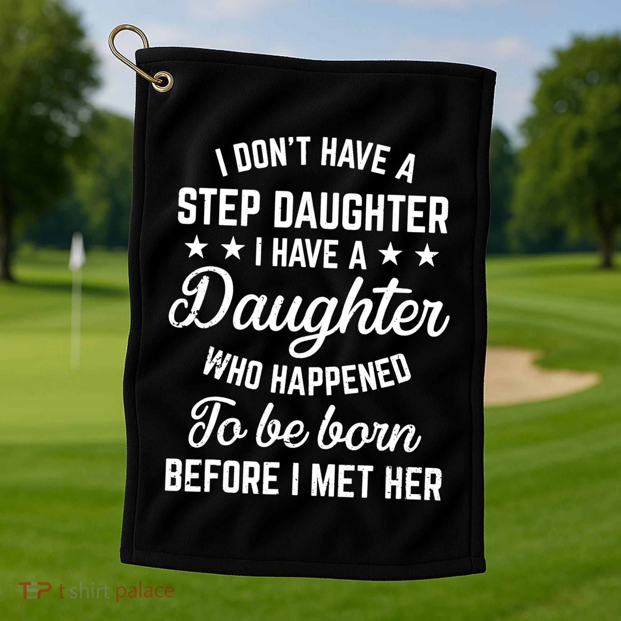 I Dont Have A Stepdaughter Funny Step Dad Gift From Daughter Golf Towel