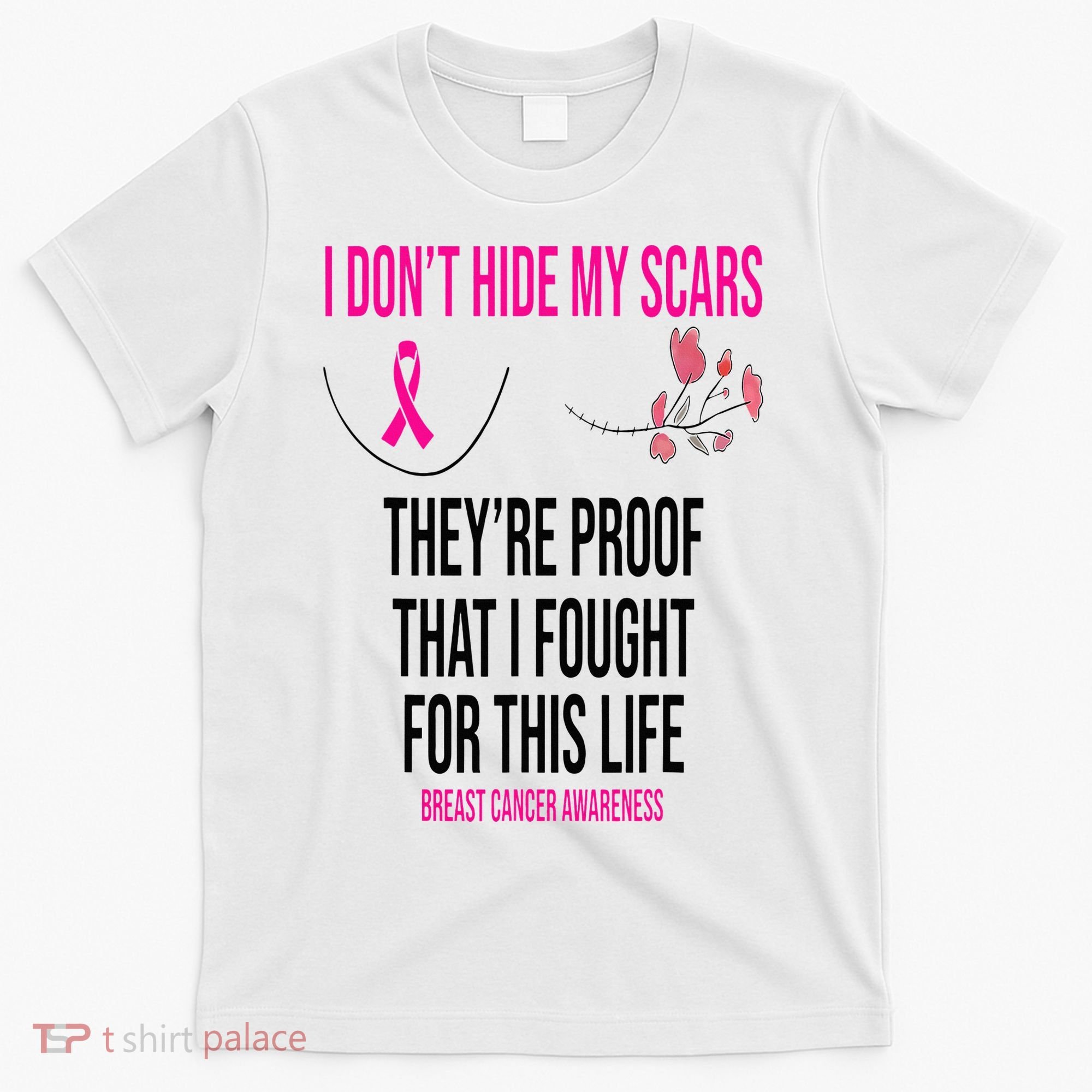 I Dont Hide My Scars They Are The Proof Breast Cancer T-Shirt