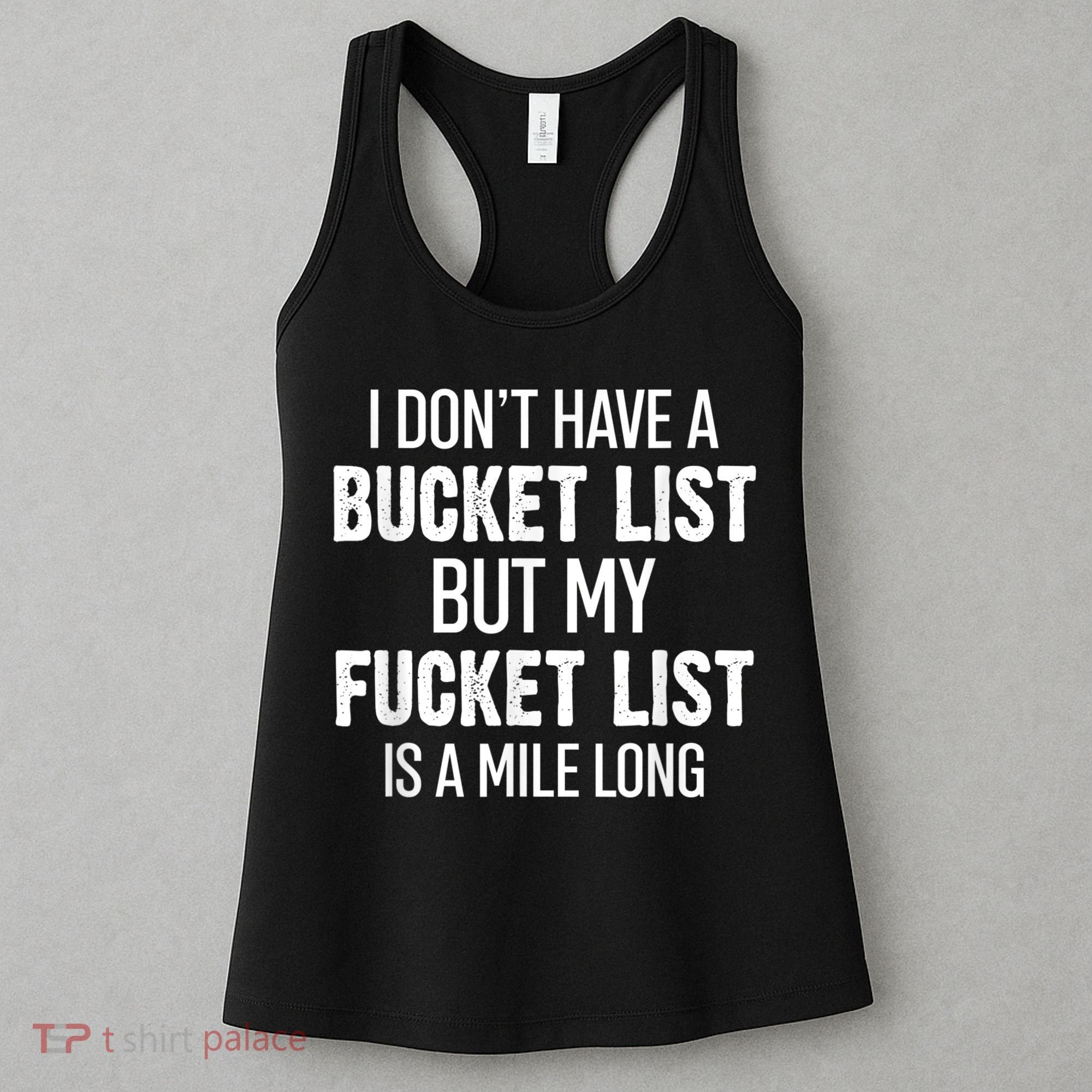 I Don’t Have A Bucket List But My Fucket List Is A Mile Long Funny Sarcasm Women's Tank Top