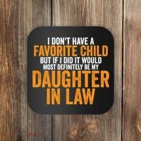 I DON'T HAVE A FAVORITE CHILD BUT IF I DID IT WOULD MOST DEFINITELY BE MY DAUGHT Coaster thumb 0