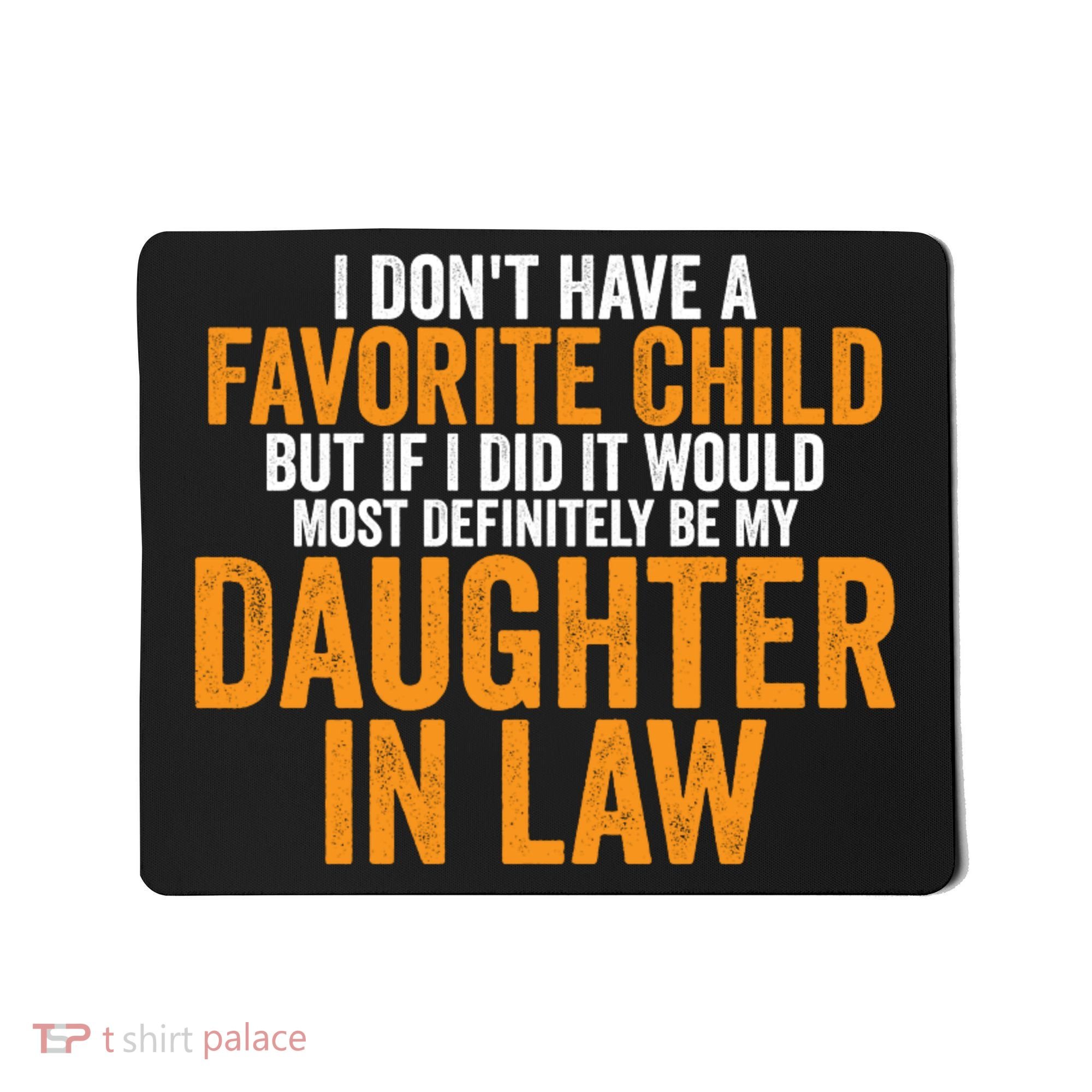 I DON'T HAVE A FAVORITE CHILD BUT IF I DID IT WOULD MOST DEFINITELY BE MY DAUGHT Mousepad