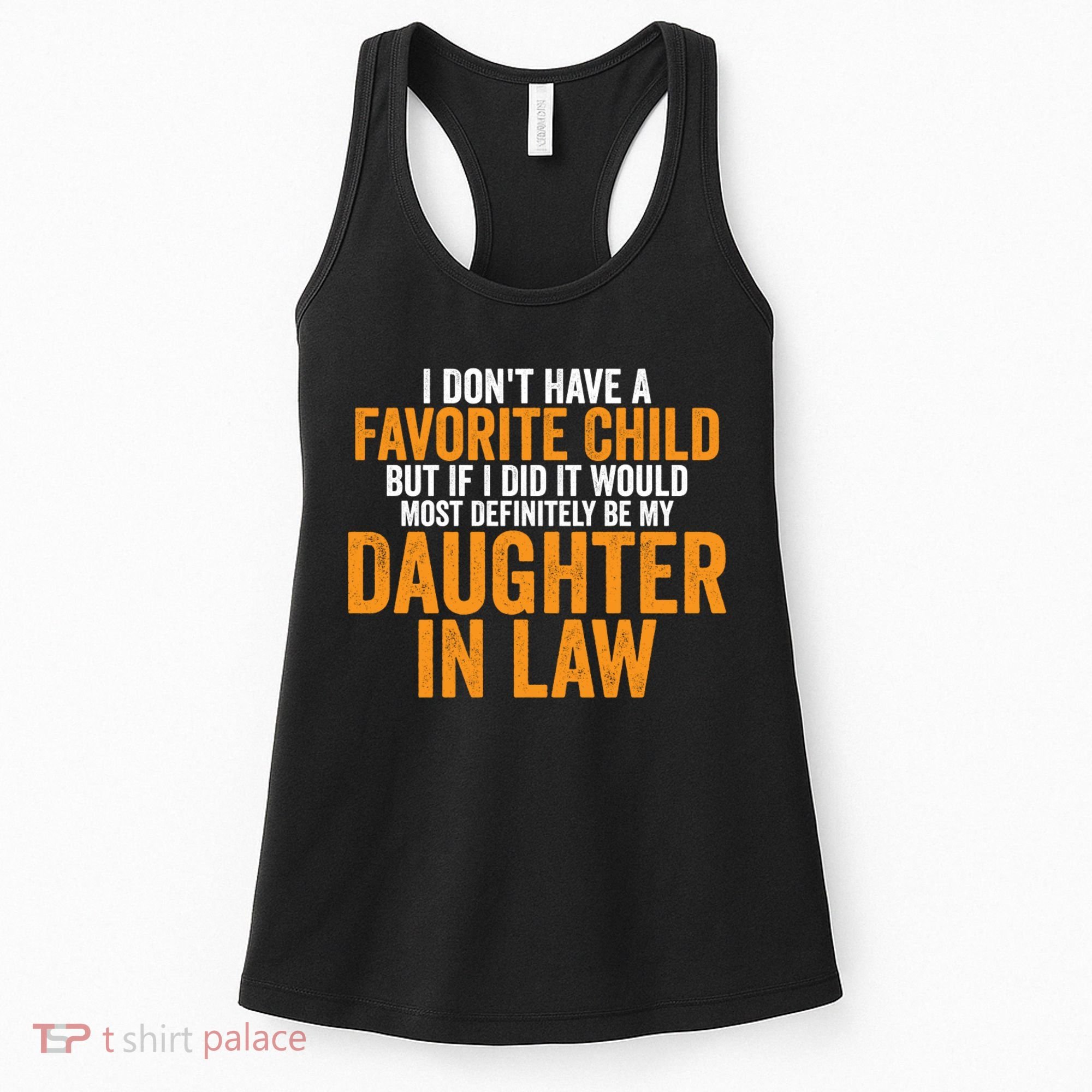 I DON'T HAVE A FAVORITE CHILD BUT IF I DID IT WOULD MOST DEFINITELY BE MY DAUGHT Women's Tank Top