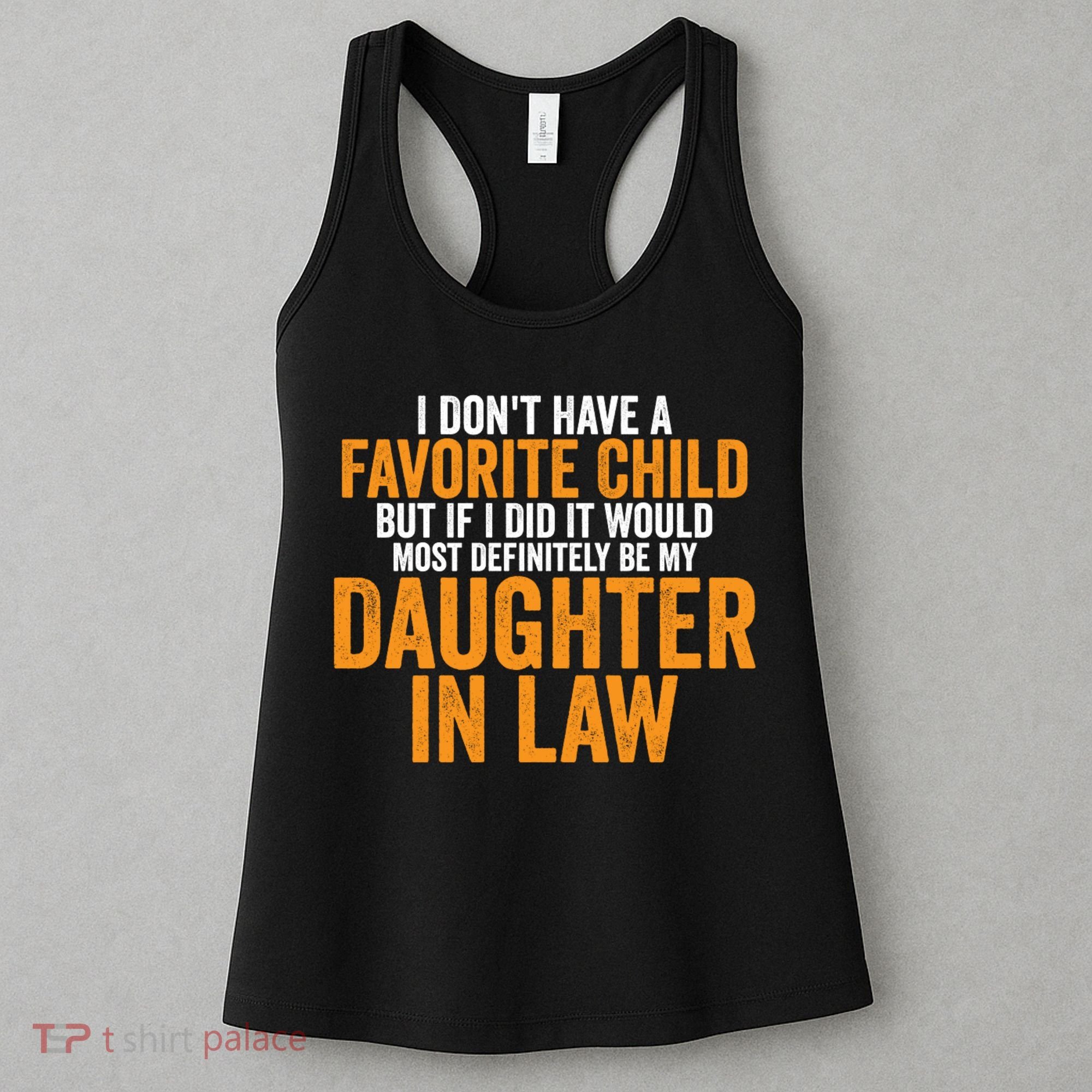 I DON'T HAVE A FAVORITE CHILD BUT IF I DID IT WOULD MOST DEFINITELY BE MY DAUGHT Women's Tank Top