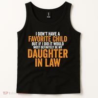 I DON'T HAVE A FAVORITE CHILD BUT IF I DID IT WOULD MOST DEFINITELY BE MY DAUGHT Tank Top thumb 2