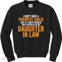I DON'T HAVE A FAVORITE CHILD BUT IF I DID IT WOULD MOST DEFINITELY BE MY DAUGHT Kids Sweatshirt thumb 0