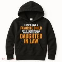 I DON'T HAVE A FAVORITE CHILD BUT IF I DID IT WOULD MOST DEFINITELY BE MY DAUGHT Kids Hoodie thumb 0