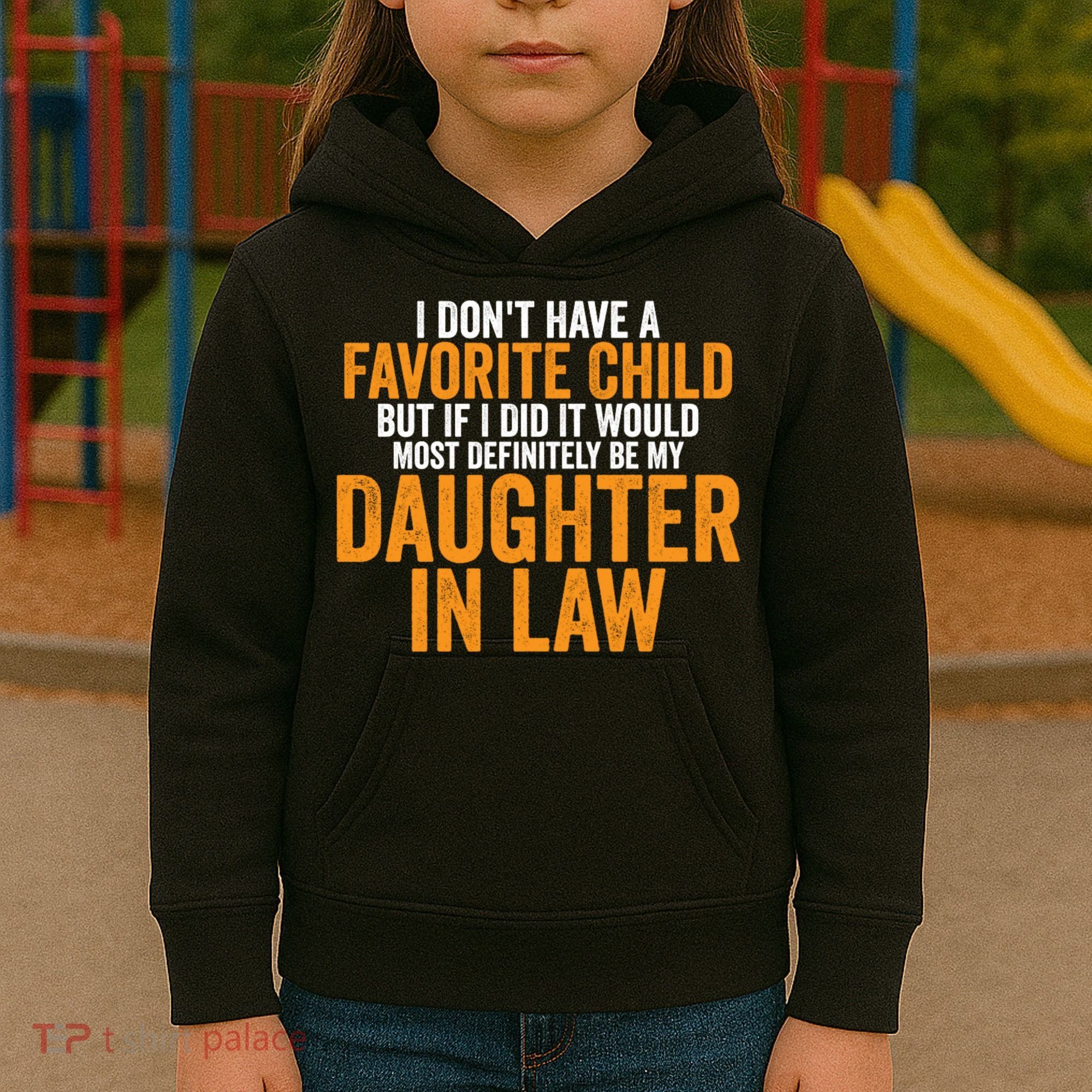 I DON'T HAVE A FAVORITE CHILD BUT IF I DID IT WOULD MOST DEFINITELY BE MY DAUGHT Kids Hoodie