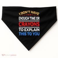 I Don't Have Enough Time Or Crayons To Explain This To You USA-Made Doggie Bandana thumb 0