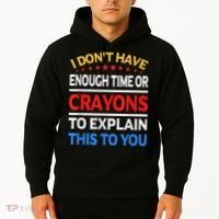 I Don't Have Enough Time Or Crayons To Explain This To You Hoodie thumb 2