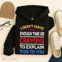 I Don't Have Enough Time Or Crayons To Explain This To You Hoodie thumb 4