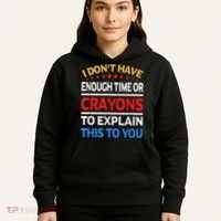 I Don't Have Enough Time Or Crayons To Explain This To You Hoodie thumb 5