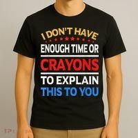 I Don't Have Enough Time Or Crayons To Explain This To You T-Shirt thumb 3