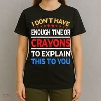 I Don't Have Enough Time Or Crayons To Explain This To You T-Shirt thumb 4