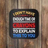 I Don't Have Enough Time Or Crayons To Explain This To You Coaster thumb 0