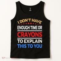 I Don't Have Enough Time Or Crayons To Explain This To You Tank Top thumb 2