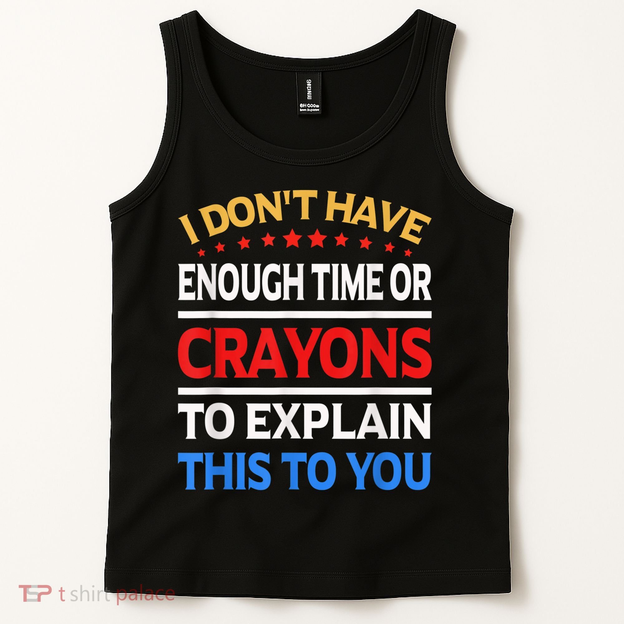 I Don't Have Enough Time Or Crayons To Explain This To You Tank Top
