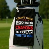 I Don't Have Enough Time Or Crayons To Explain This To You Golf Towel thumb 2