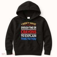 I Don't Have Enough Time Or Crayons To Explain This To You Kids Hoodie thumb 0