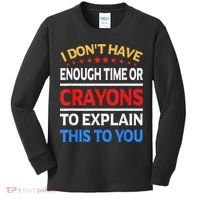 I Don't Have Enough Time Or Crayons To Explain This To You Kids Long Sleeve Shirt thumb 0