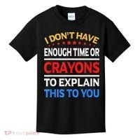 I Don't Have Enough Time Or Crayons To Explain This To You Kids T-Shirt thumb 0
