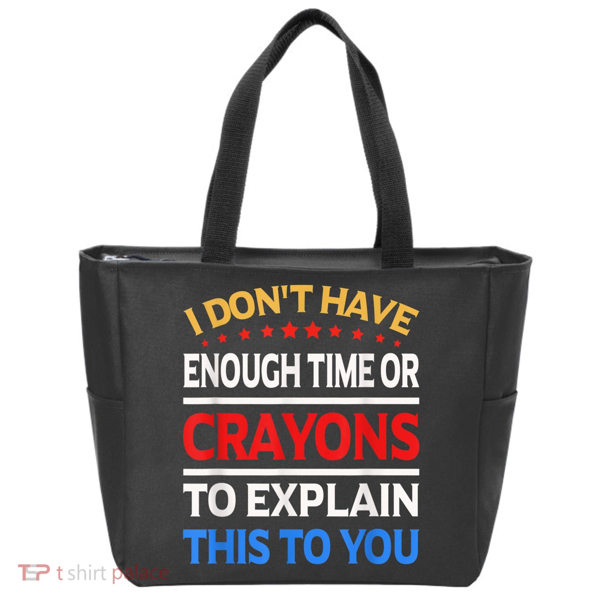 I Don't Have Enough Time Or Crayons To Explain This To You Tote Bag