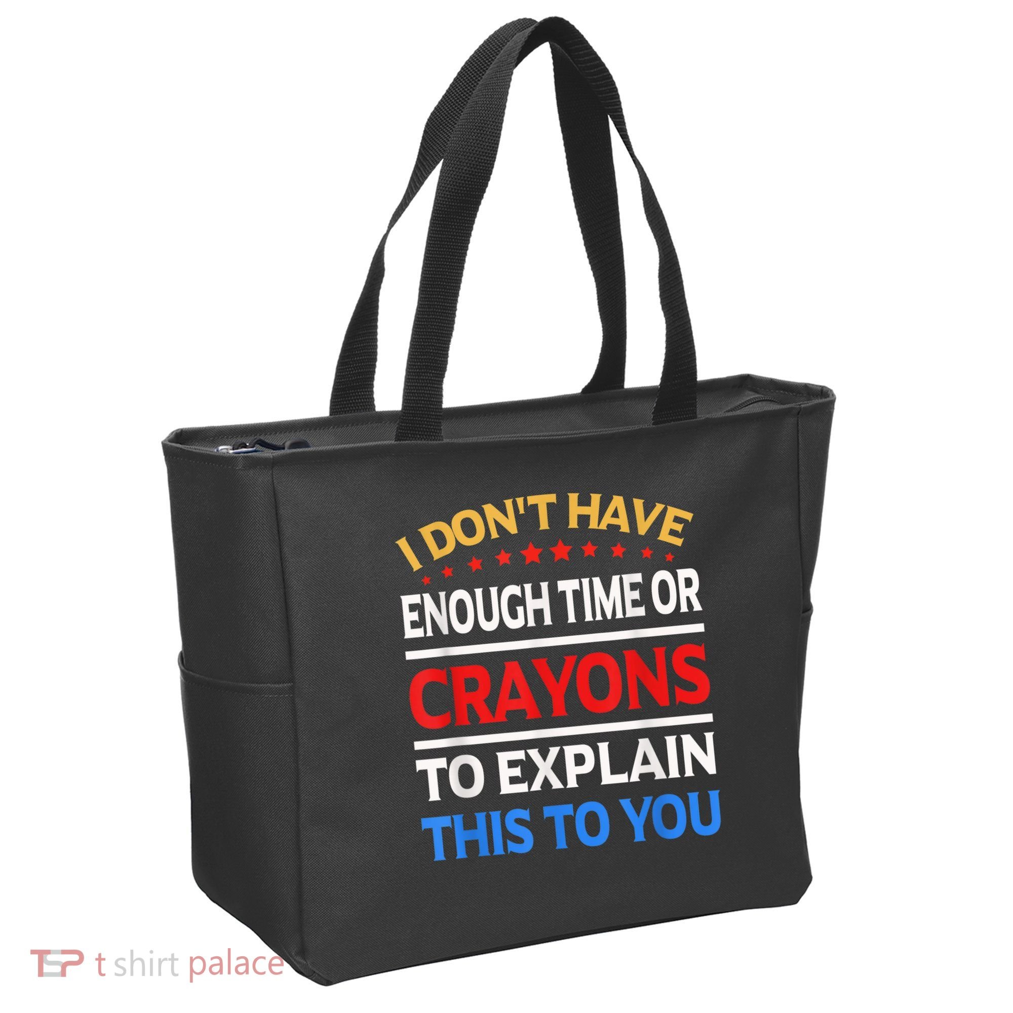 I Don't Have Enough Time Or Crayons To Explain This To You Tote Bag
