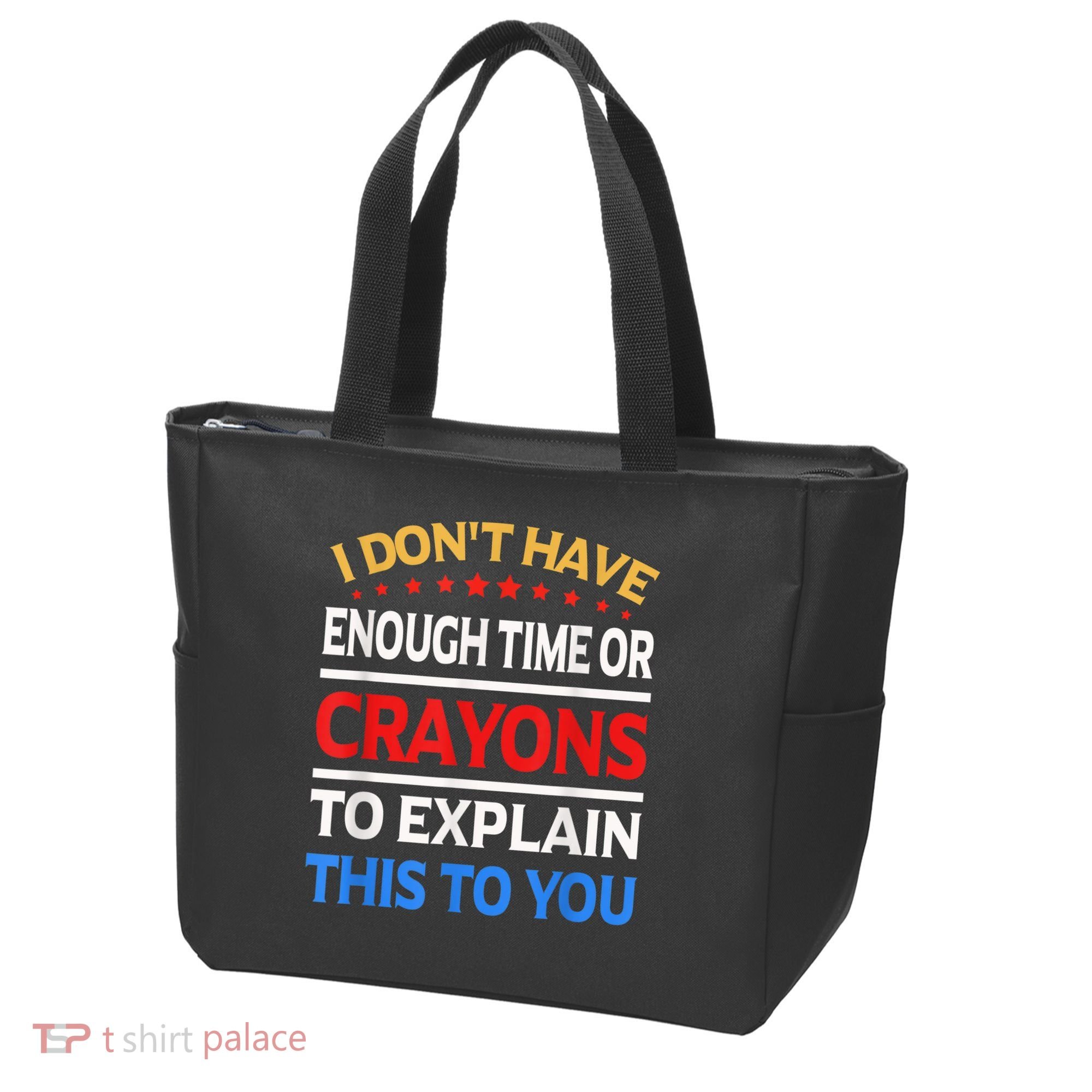 I Don't Have Enough Time Or Crayons To Explain This To You Tote Bag
