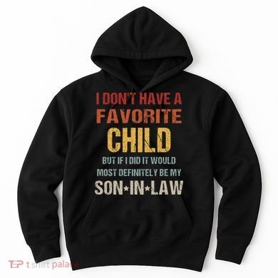 I Dont Have A Favorite Child But If I Did It Would Most Hoodie