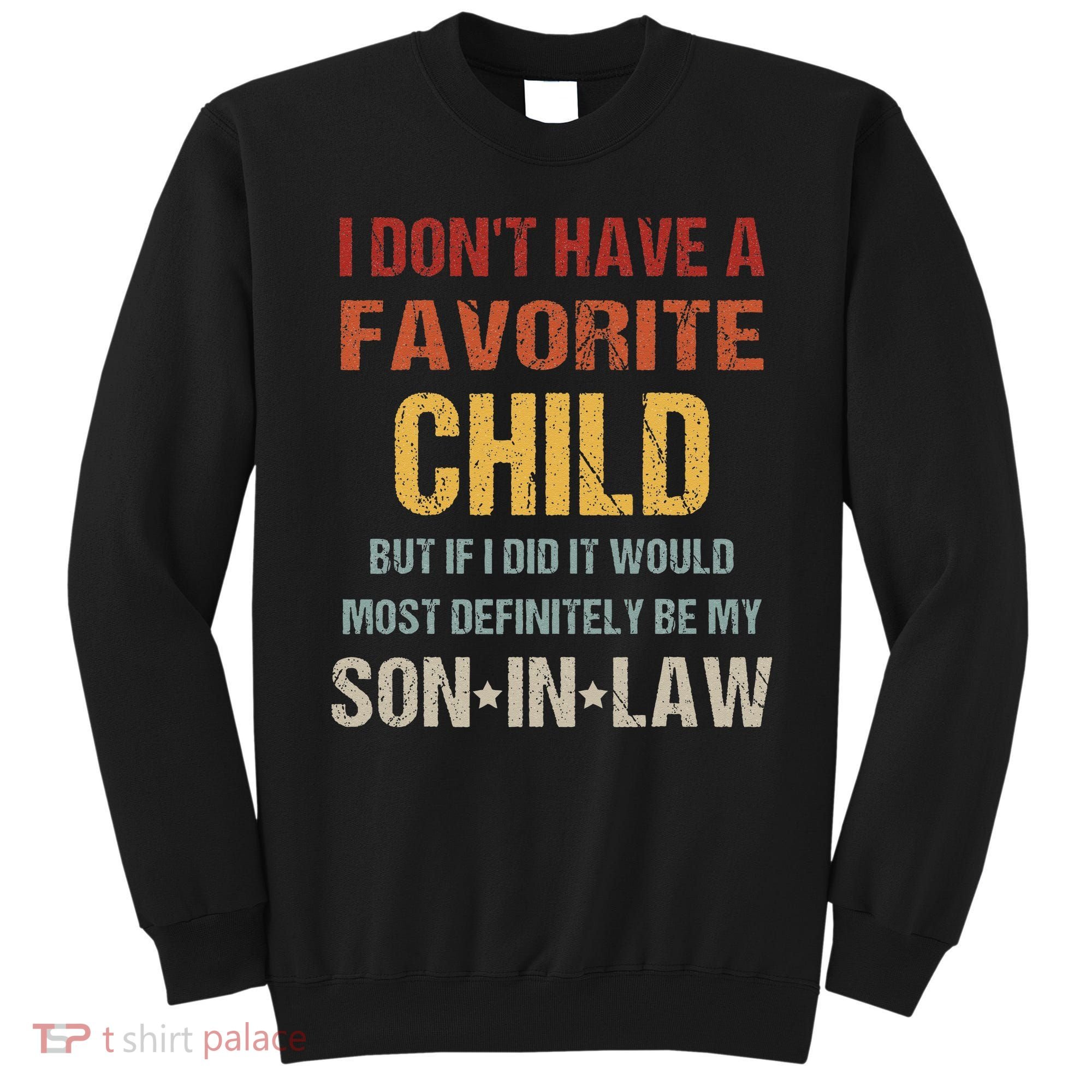 I Dont Have A Favorite Child But If I Did It Would Most Sweatshirt