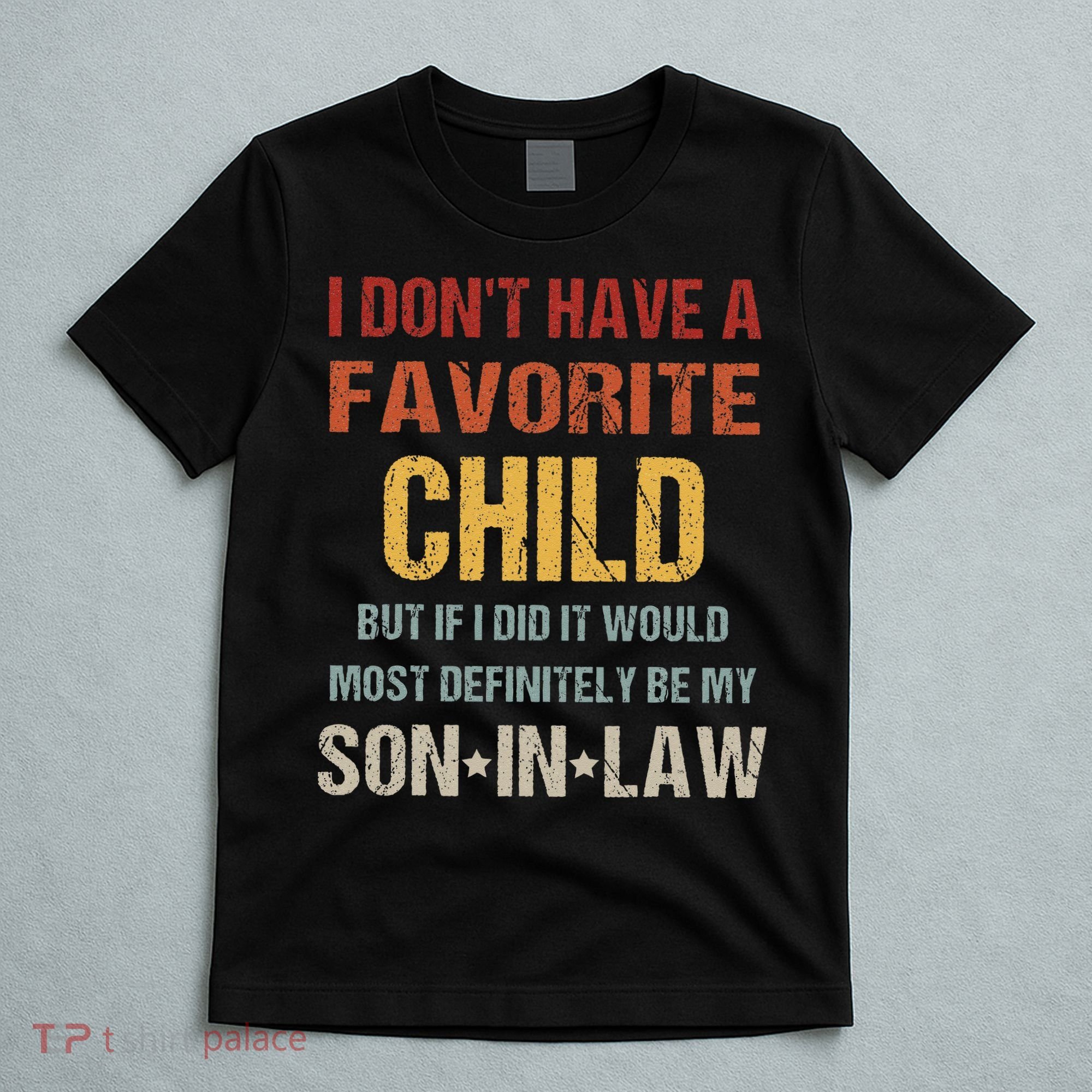 I Dont Have A Favorite Child But If I Did It Would Most T-Shirt