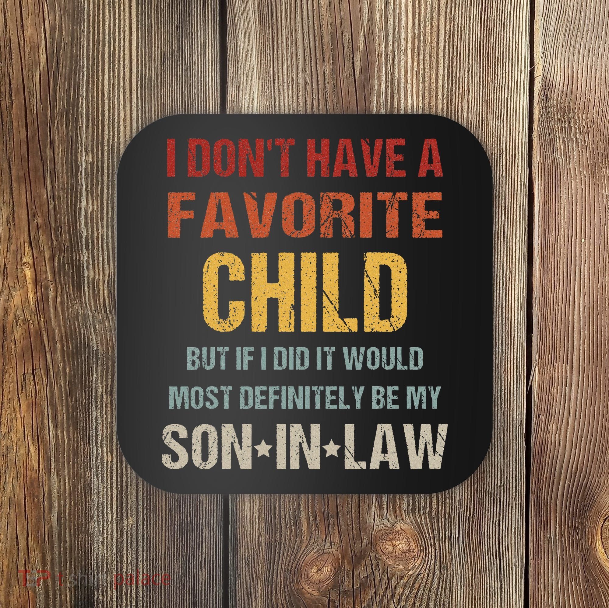 I Dont Have A Favorite Child But If I Did It Would Most Coaster