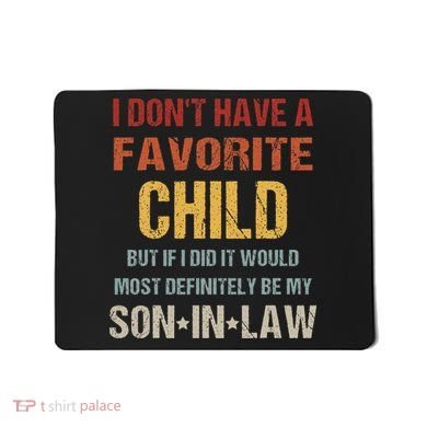 I Dont Have A Favorite Child But If I Did It Would Most Mousepad