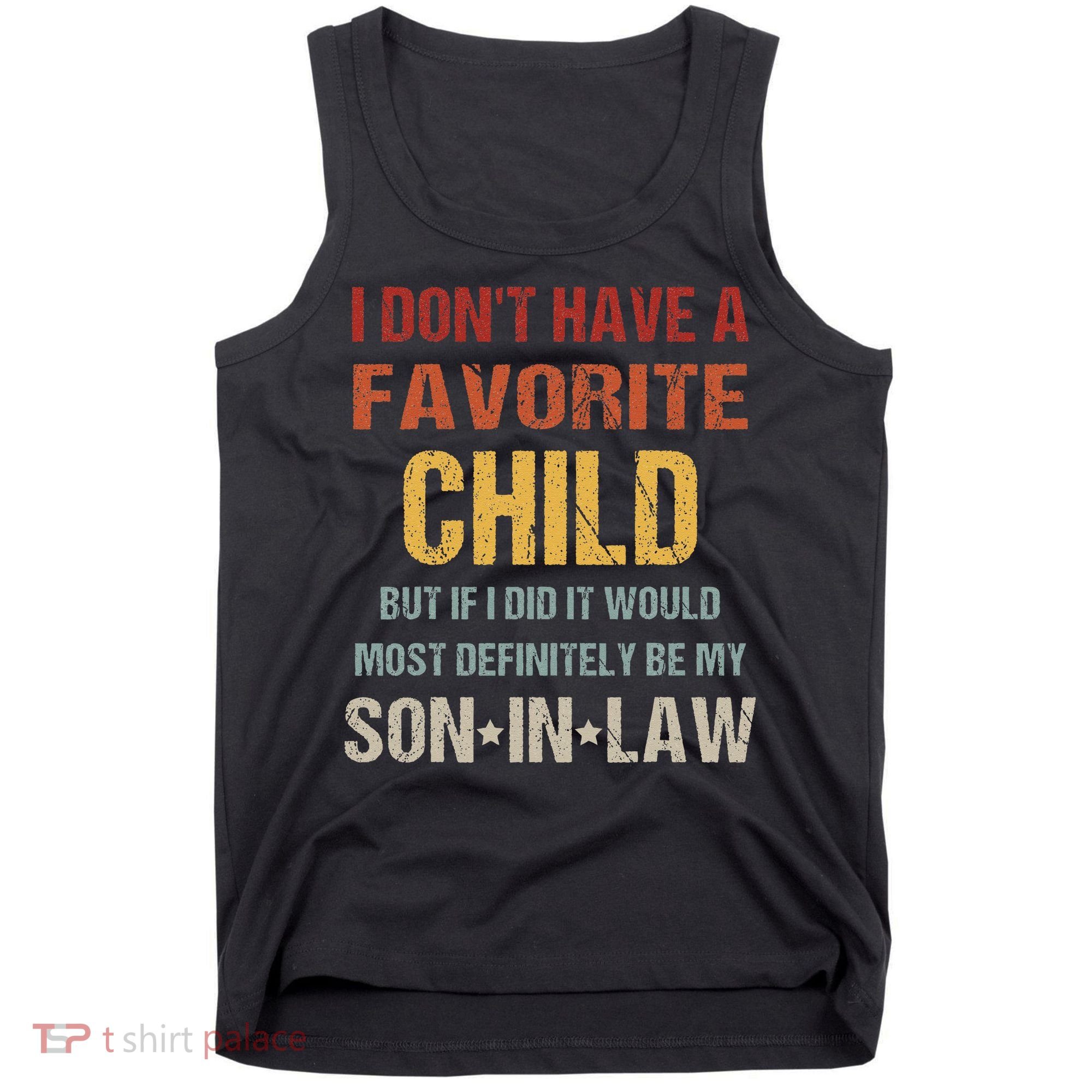 I Dont Have A Favorite Child But If I Did It Would Most Tank Top