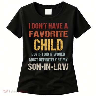 I Dont Have A Favorite Child But If I Did It Would Most Women's T-Shirt
