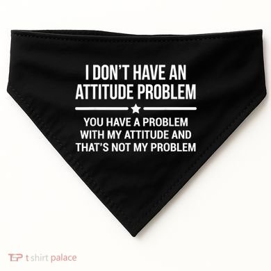 I Don't Have An Attitude Problem Funny Sarcasm USA-Made Doggie Bandana