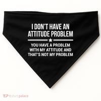 I Don't Have An Attitude Problem Funny Sarcasm USA-Made Doggie Bandana thumb 0