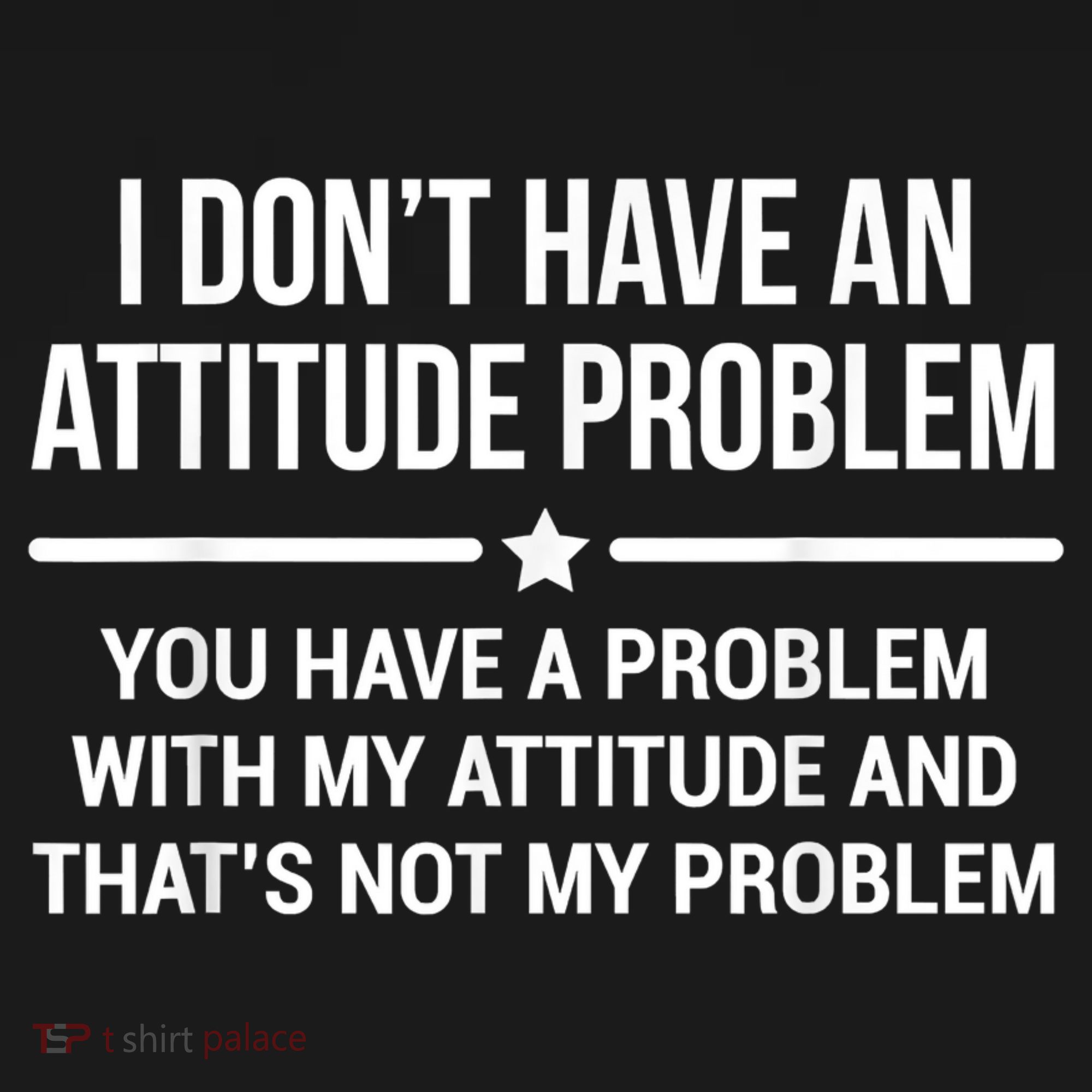 I Don't Have An Attitude Problem Funny Sarcasm Polo