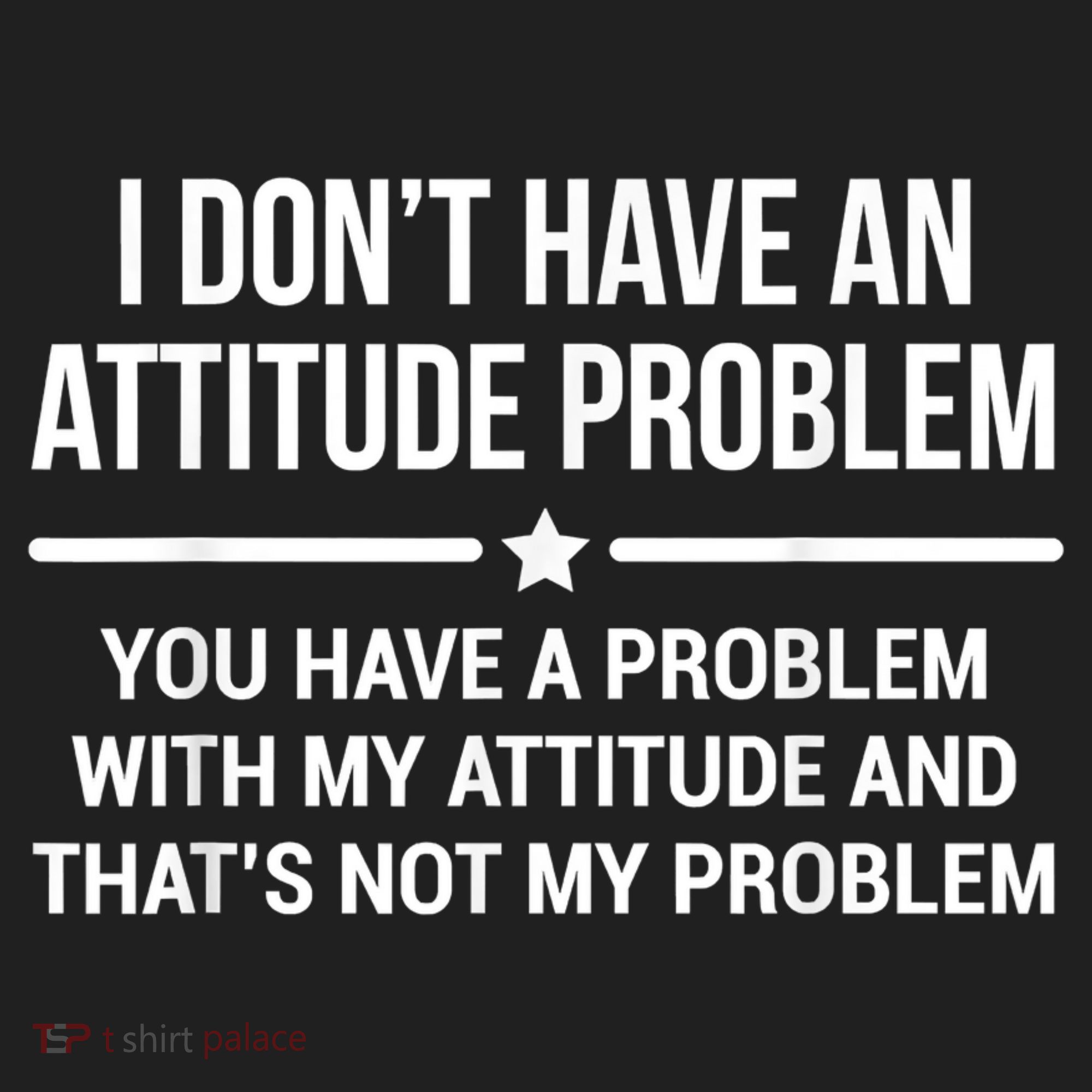 I Don't Have An Attitude Problem Funny Sarcasm Tumbler