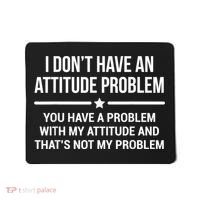 I Don't Have An Attitude Problem Funny Sarcasm Mousepad thumb 0