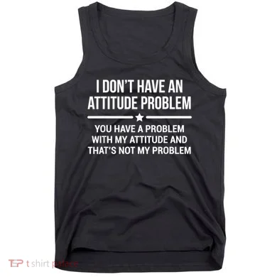 I Don't Have An Attitude Problem Funny Sarcasm Tank Top