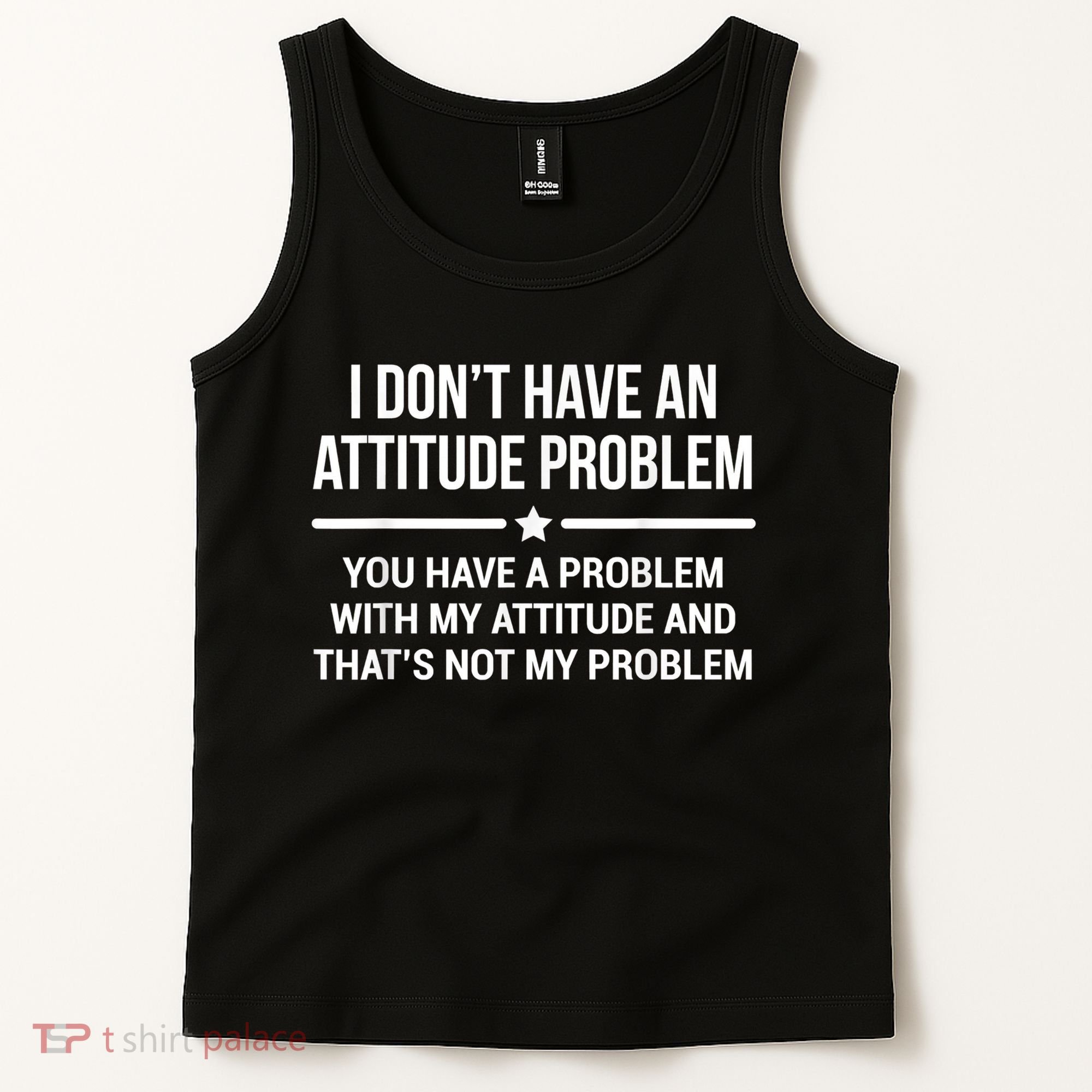 I Don't Have An Attitude Problem Funny Sarcasm Tank Top