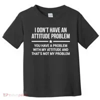 I Don't Have An Attitude Problem Funny Sarcasm Toddler T-Shirt thumb 0