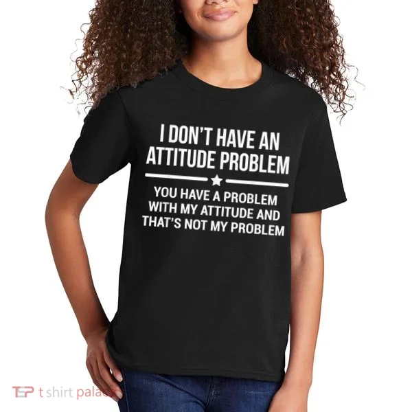 I Don't Have An Attitude Problem Funny Sarcasm Kids T-Shirt