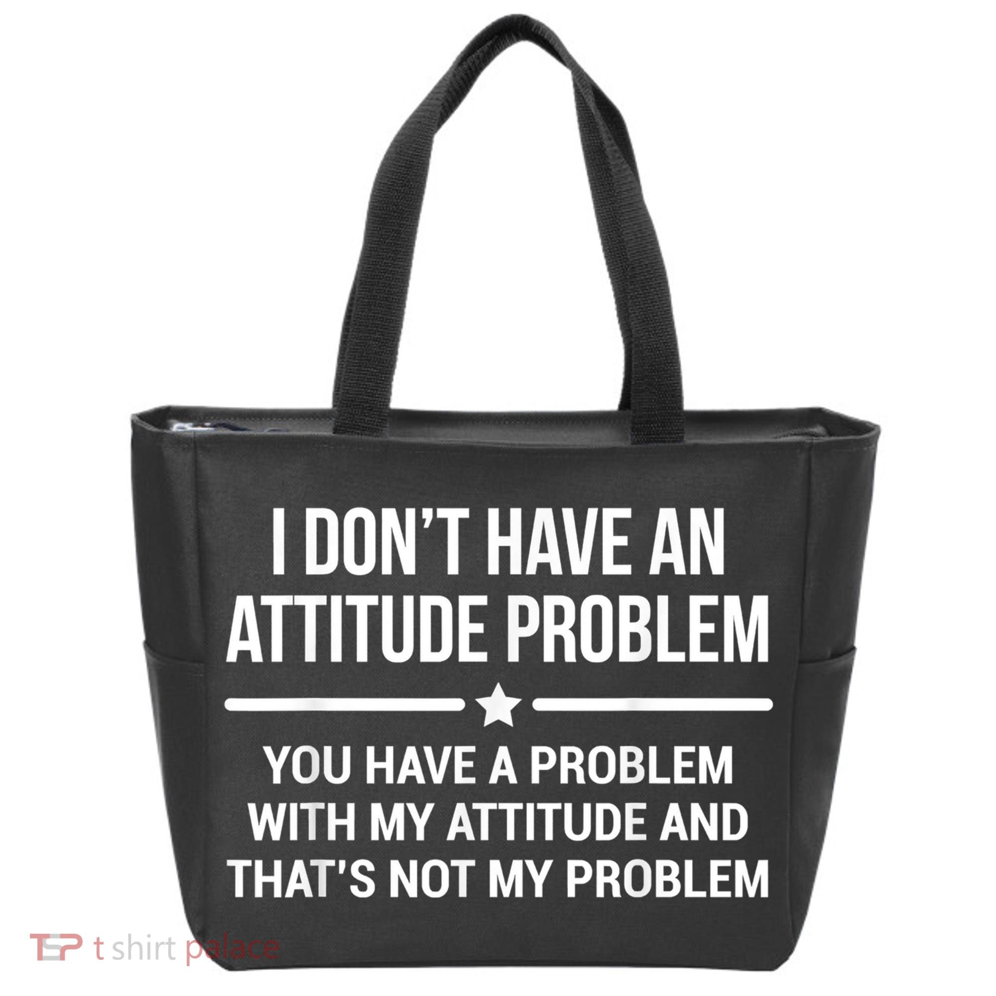 I Don't Have An Attitude Problem Funny Sarcasm Tote Bag