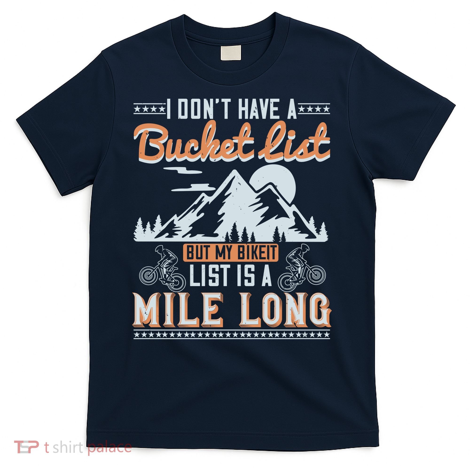 I Don’t Have A Bucket List But My BikeIt List Is A Mile Long T-Shirt