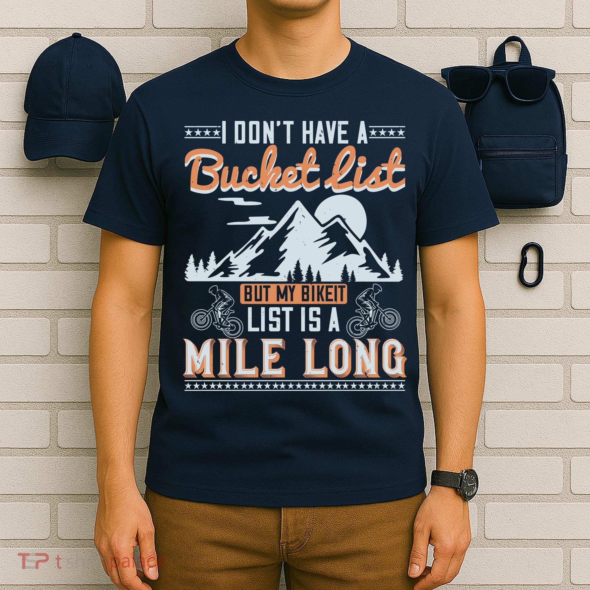 I Don’t Have A Bucket List But My BikeIt List Is A Mile Long T-Shirt